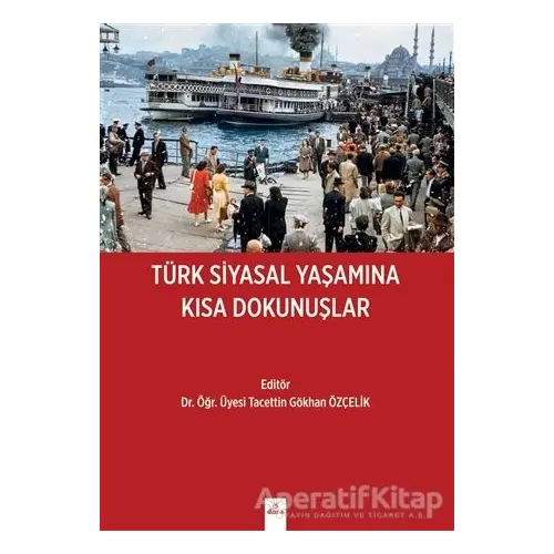 Türk Siyasal Yaşamına Kısa Dokunuşlar - Tacettin Gökhan Özçelik - Dora Basım Yayın