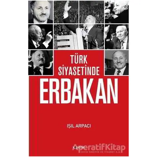 Türk Siyasetinde Erbakan - Işıl Arpacı - Kopernik Kitap