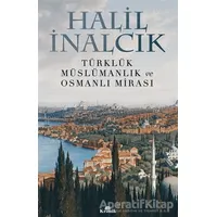 Türklük Müslümanlık ve Osmanlı Mirası - Halil İnalcık - Kronik Kitap