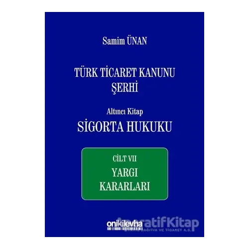 Türk Ticaret Kanunu Şerhi Altıncı Kitap: Sigorta Hukuku - Cilt 7 Yargı Kararları