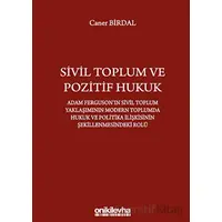 Sivil Toplum ve Pozitif Hukuk: Adam Fergusonın Sivil Toplum Yaklaşımının Modern Toplumda Hukuk ve Po