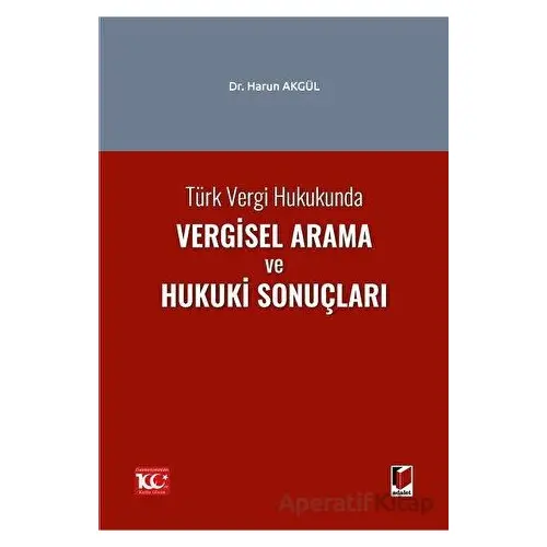 Türk Vergi Hukukunda Vergisel Arama ve Hukuki Sonuçları - Harun Akgül - Adalet Yayınevi