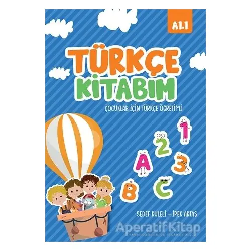 Türkçe Kitabım Çocuklar İçin Türkçe Öğretimi A1.1 - Sedef Kuleli - İkinci Adam Yayınları