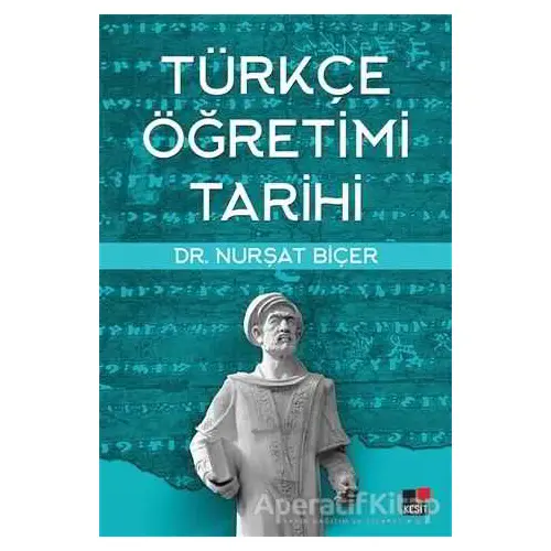 Türkçe Öğretimi Tarihi - Nurşat Biçer - Kesit Yayınları
