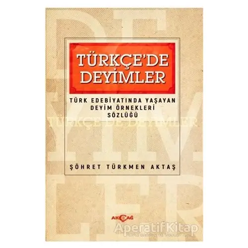 Türkçede Deyimler - Türk Edebiyatında Yaşayan Deyim Örnekleri Sözlüğü