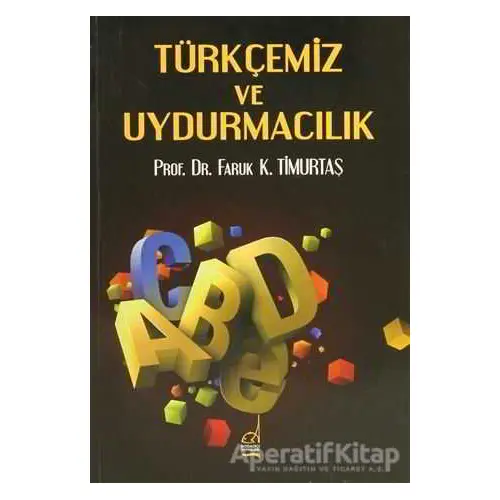 Türkçemiz ve Uydurmacılık - Faruk Kadri Timurtaş - Boğaziçi Yayınları