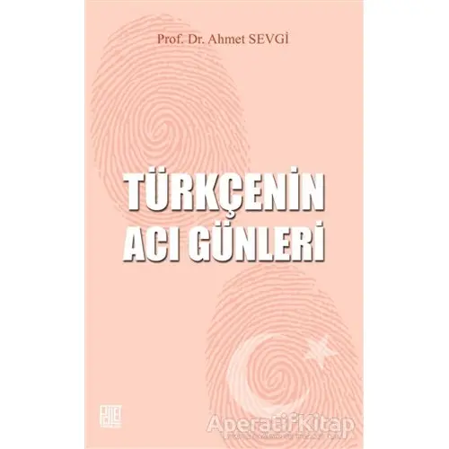 Türkçenin Acı Günleri - Ahmet Sevgi - Palet Yayınları