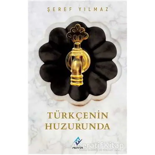 Türkçenin Huzurunda - Şeref Yılmaz - Ferfir Yayıncılık