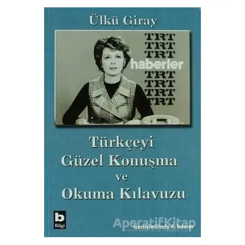 Türkçeyi Güzel Konuşma ve Okuma Kılavuzu - Ülkü Giray - Bilgi Yayınevi