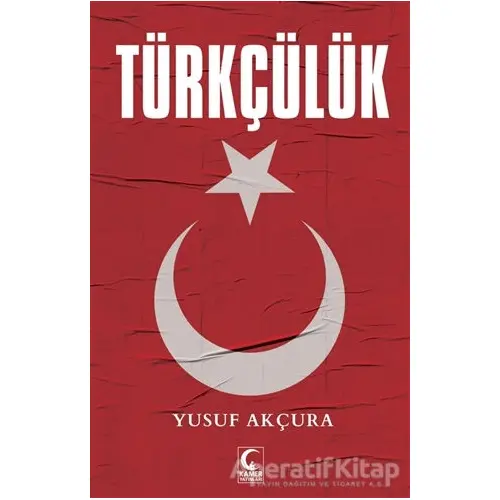 Türkçülük - Yusuf Akçura - Kamer Yayınları