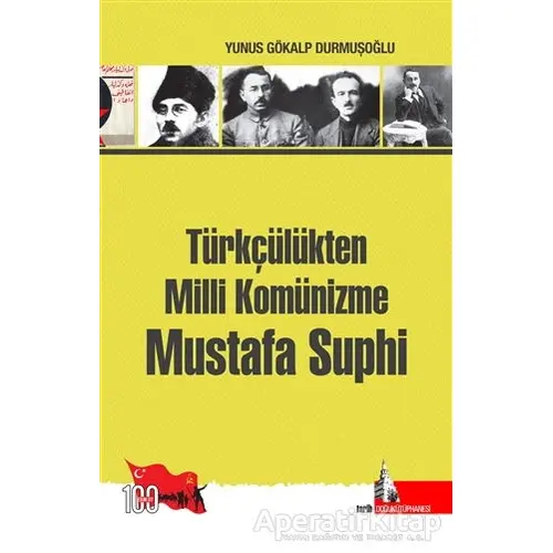 Türkçülükten Milli Komünizme Mustafa Suphi - Yunus Gökalp Yunusoğlu - Doğu Kütüphanesi