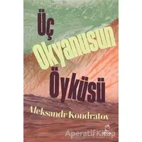 Üç Okyanusun Öyküsü - Aleksandr Kondratov - Doruk Yayınları