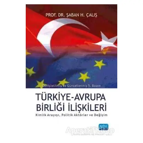 Türkiye Avrupa Birliği İlişkileri - Kimlik Arayışı Politik Aktörler ve Değişim