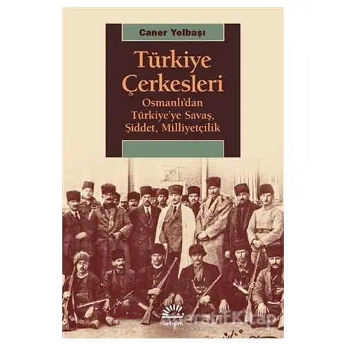 Türkiye Çerkesleri - Caner Yelbaşı - İletişim Yayınevi