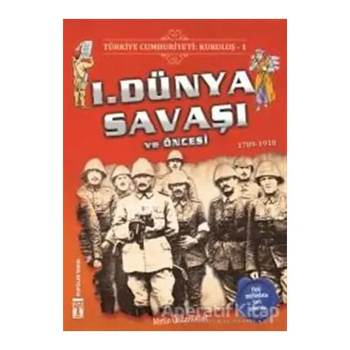 Türkiye Cumhuriyeti: Kuruluş 1 - 1. Dünya Savaşı ve Öncesi - Metin Özdamarlar - Genç Timaş