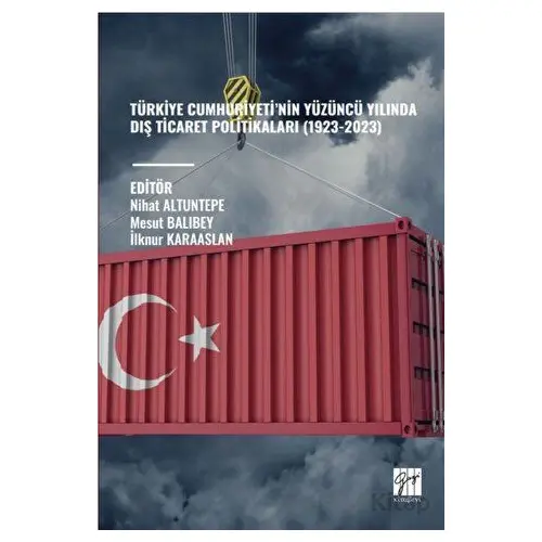 Türkiye Cumhuriyeti’nin Yüzüncü Yılında Dış Ticaret Politikaları (1923-2023)