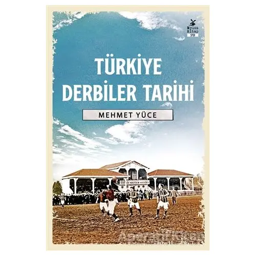 Türkiye Derbiler Tarihi - Mehmet Yüce - Mylos Kitap