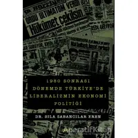 1980 sonrası Dönemde Türkiyede Liberalizmin Ekonomi Politiği - Sıla Sabancılar Eren - Gece Kitaplığı