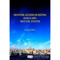 Ekonomik Gelişmeler Işığında Bankalarda Örgütsel Yönetim - Mustafa Turhan - Beta Yayınevi