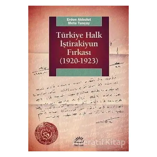 Türkiye Halk İştirakiyun Fırkası (1920-1923) - Erden Akbulut - İletişim Yayınevi