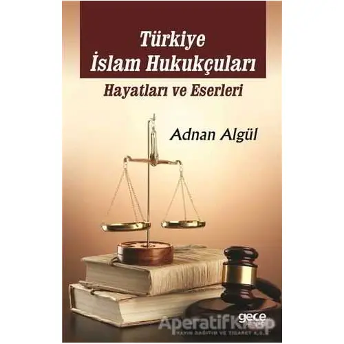 Türkiye İslam Hukukçuları: Hayatları ve Eserleri - Adnan Algül - Gece Kitaplığı