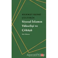 Siyasal İslamın Yükselişi ve Çöküşü - Mehmet Bedri Gültekin - Kırmızı Kedi Yayınevi