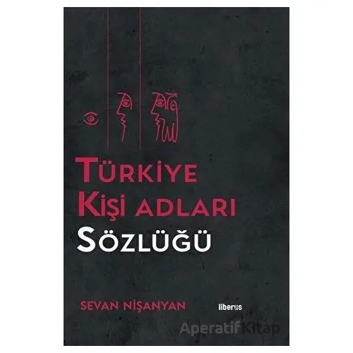 Türkiye Kişi Adları Sözlüğü - Sevan Nişanyan - Liberus Yayınları