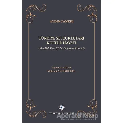 Türkiye Selçukluları Kültür Hayatı - Mehmet Akif Erdoğdu - Türk Tarih Kurumu Yayınları