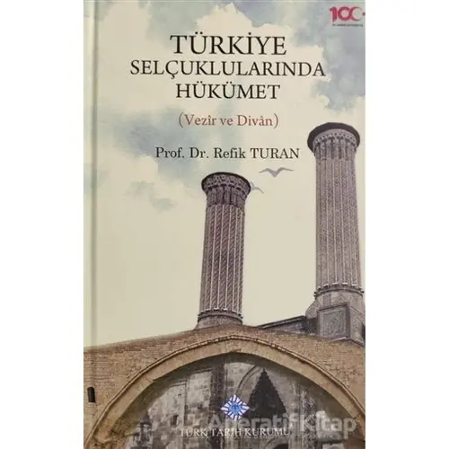 Türkiye Selçuklularında Hükümet - Refik Turan - Türk Tarih Kurumu Yayınları