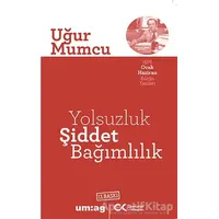 Yolsuzluk Şiddet Bağımlılık - Uğur Mumcu - um:ag Yayınları