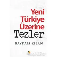 Yeni Türkiye Üzerine Tezler - Bayram Zilan - Çıra Yayınları