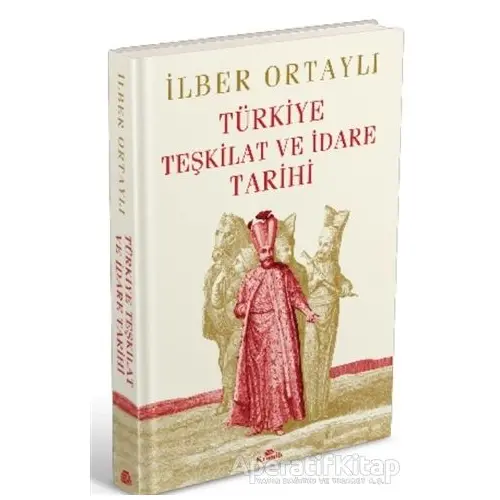 Türkiye Teşkilat ve İdare Tarihi (Ciltli) - İlber Ortaylı - Kronik Kitap