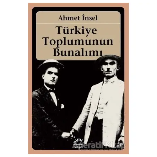 Türkiye Toplumunun Bunalımı - Ahmet İnsel - İletişim Yayınevi