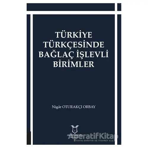 Türkiye Türkçesinde Bağlaç İşlevli Birimler - Nigar Oturakçı Orbay - Akademisyen Kitabevi