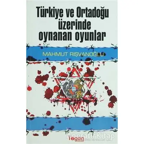 Türkiye ve Ortadoğu Üzerinde Oynanan Oyunlar - Mahmut Rışvanoğlu - Togan Yayıncılık