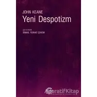 Yeni Despotizm - John Keane - İletişim Yayınevi