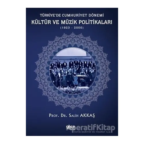 Türkiye’de Cumhuriyet Dönemi Kültür ve Müzik Politikaları (1923-2000) - Salih Akkaş - Gece Kitaplığı