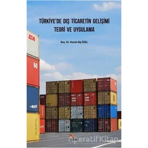 Türkiye’de Dış Ticaretin Gelişimi Teori ve Uygulama - Hasan Alp Özel - Kriter Yayınları