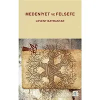 Medeniyet ve Felsefe - Levent Bayraktar - Aktif Düşünce Yayınları