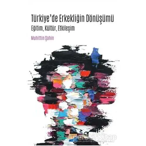 Türkiye’de Erkekliğin Dönüşümü - Muhittin Şahin - Siyasal Kitabevi