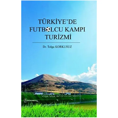 Türkiye’de Futbolcu Kampı Turizmi - Tolga Korkusuz - Fenomen Yayıncılık