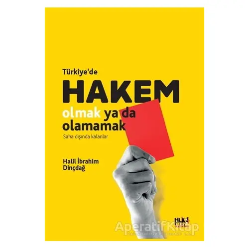 Türkiyede Hakem Olmak Ya Da Olamamak - Halil İbrahim Dinçdağ - Tilki Kitap