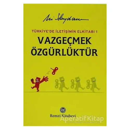 Türkiyede İletişimin Elkitabı 1: Vazgeçmek Özgürlüktür - Ali Saydam - Remzi Kitabevi