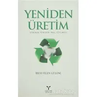 Yeniden Üretim: Eskinin Yeniden İmal Edilmesi - İrem Figen Gülenç - Umuttepe Yayınları