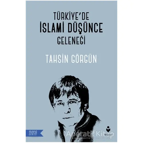 Türkiye’de İslami Düşünce Geleneği - Tahsin Görgün - Tire Kitap