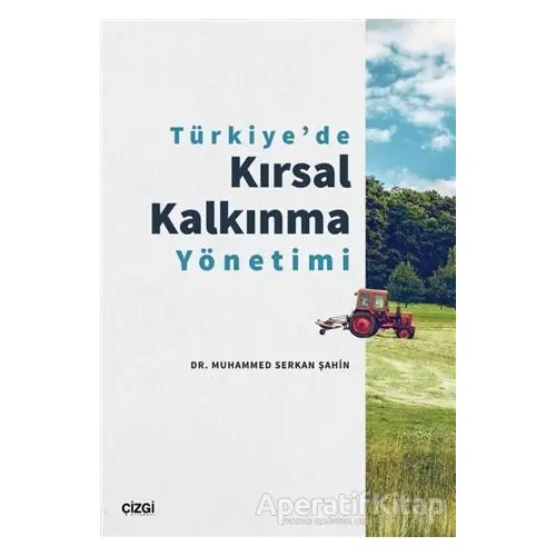 Türkiyede Kırsal Kalkınma Yönetimi - Muhammed Serkan Şahin - Çizgi Kitabevi Yayınları