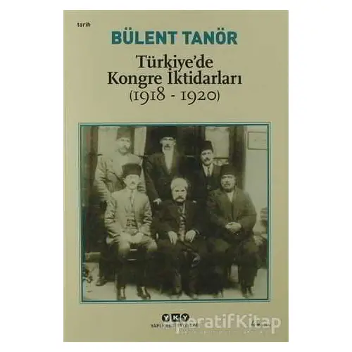 Türkiye’de Kongre İktidarları (1918-1920) - Bülent Tanör - Yapı Kredi Yayınları