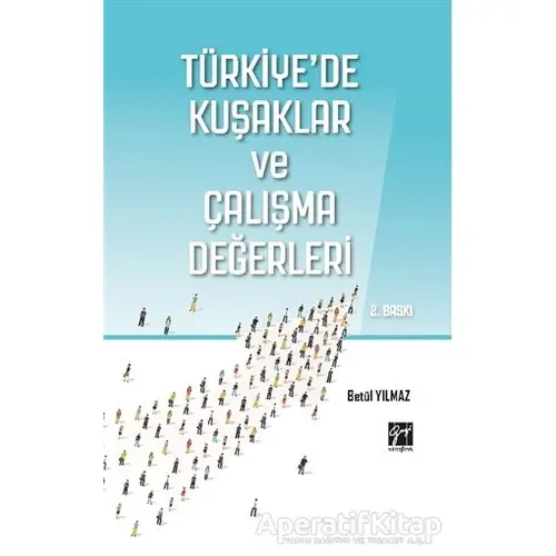 Türkiyede Kuşaklar ve Çalışma Değerleri - Betül Yılmaz - Gazi Kitabevi