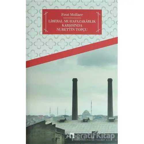 Türkiye’de Liberal Muhafazakarlık ve Nurettin Topçu - Fırat Mollaer - Dergah Yayınları