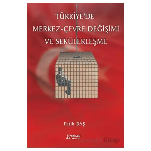 Türkiyede Merkez- Çevre Değişimi ve Sekülerleşme - Fatih Baş - Serüven Yayınevi